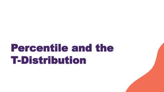 Percentile and the
T-Distribution
 