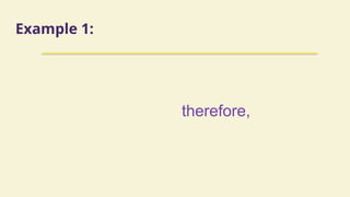 Example 1:
therefore,
 