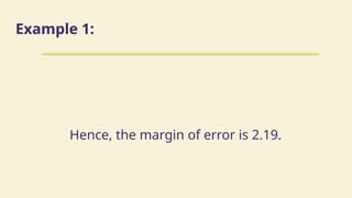 Example 1:
Hence, the margin of error is 2.19.
 