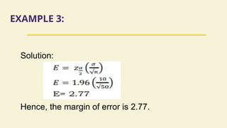 EXAMPLE 3:
Solution:
Hence, the margin of error is 2.77.
 