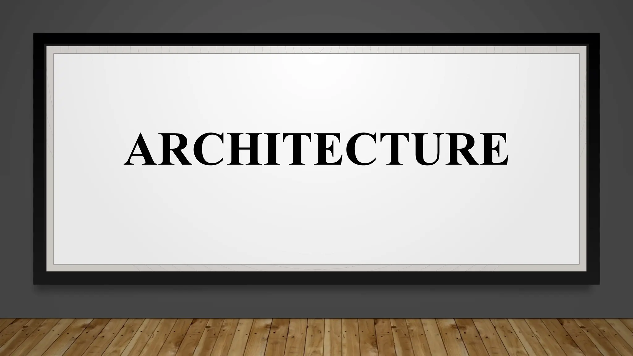 ARCHITECTURE
 