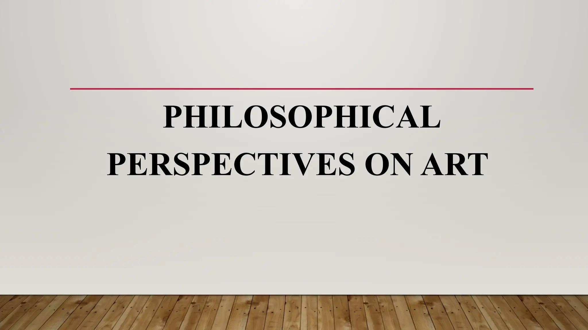 PHILOSOPHICAL
PERSPECTIVES ON ART
 