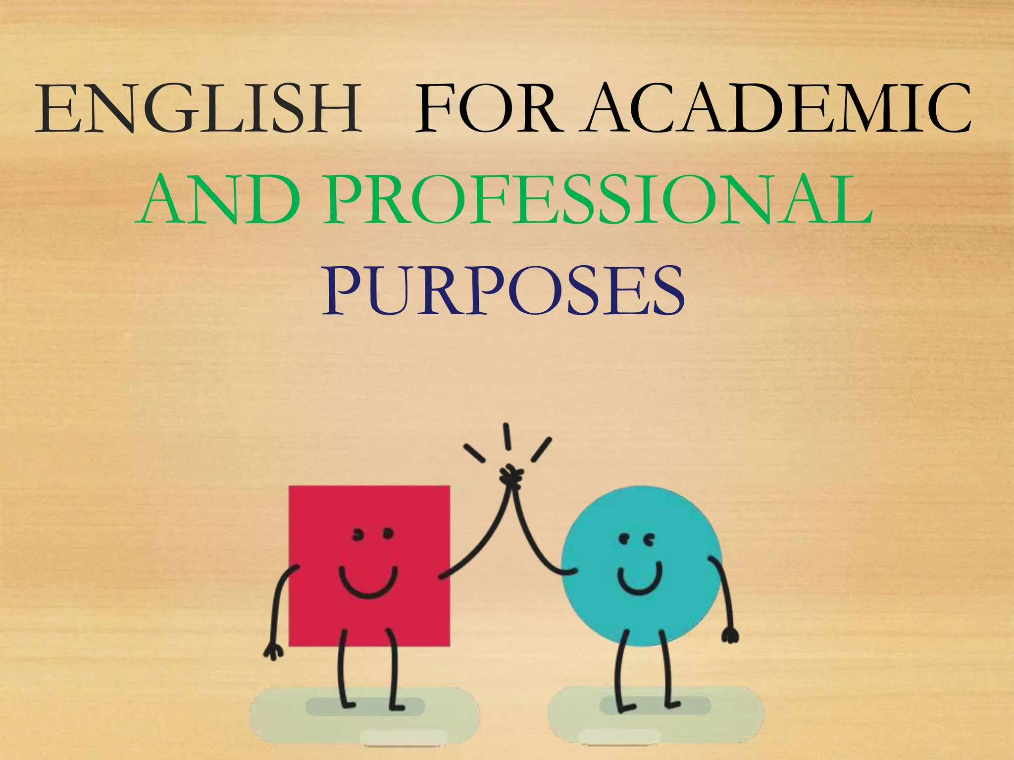 ENGLISH FOR ACADEMIC
AND PROFESSIONAL
PURPOSES
 