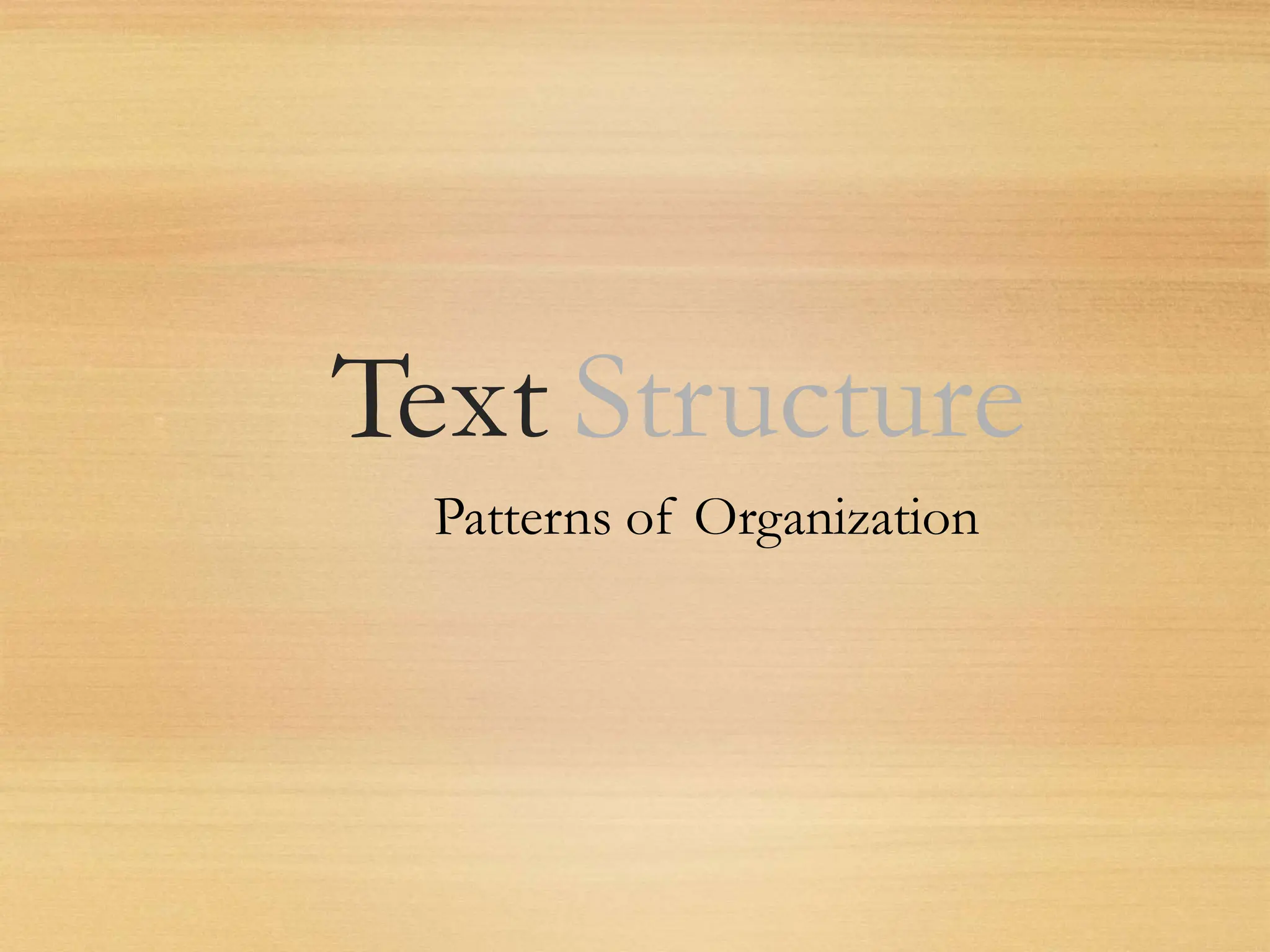 Text Structure
Patterns of Organization
 