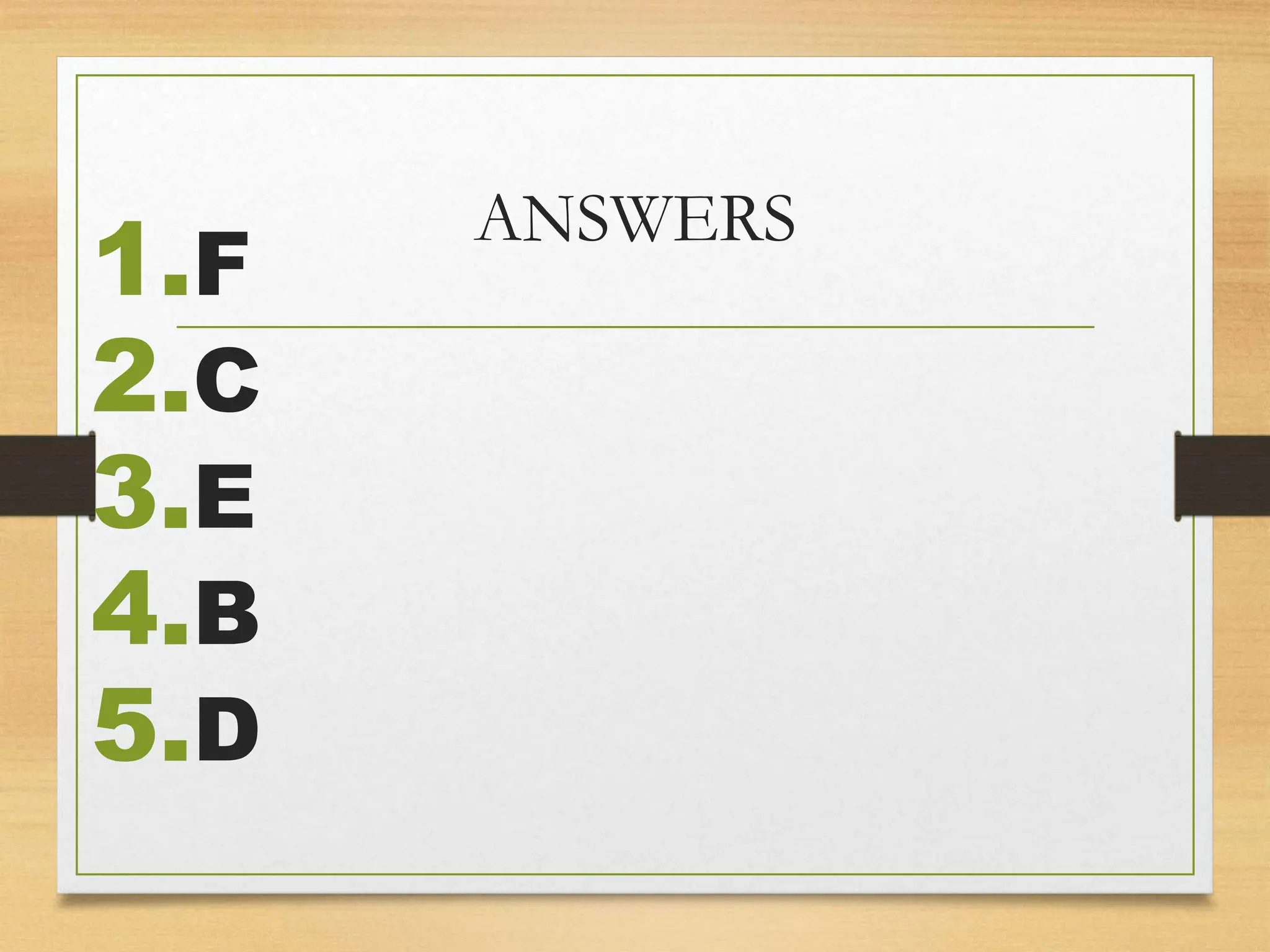 ANSWERS
1.F
2.C
3.E
4.B
5.D
 