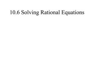 10.6 Solving Rational Equations
 