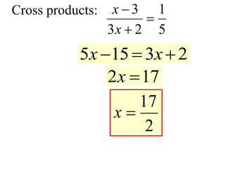 Cross products: 3 1
3 2 5
x
x



5 15 3 2
x x
  
2 17
x 
17
2
x 
 