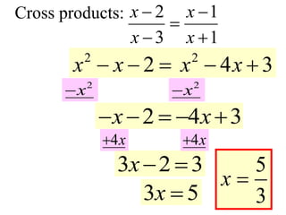 Cross products: 2 1
3 1
x x
x x
 

 
2
2
x x
   2
4 3
x x
 
2
x
 2
x

2 4 3
x x
    
3 2 3
x  5
3
x 
4x
 4x

3 5
x 
 