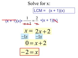 Solve for x:
x
x
2
1
1


LCM =

x
(x + 1)(x)
(x + 1)(x)• •(x + 1)(x)
2
2 
x
x

2
1x
 1x

0 2
x
 
 