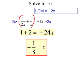 Solve for x:
12
1
2
1



x
x
LCM =

 2
1
2x
2x• •2x
x
24

x


8
1
 