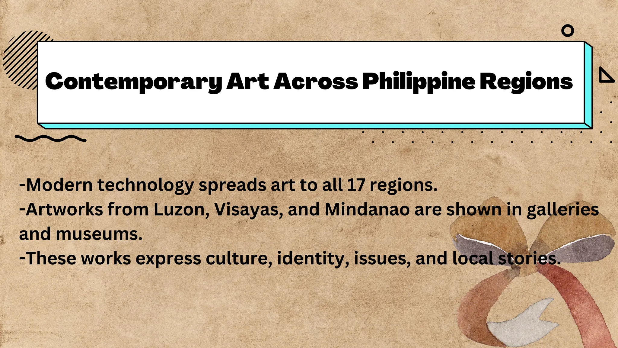 Contemporary Art Across Philippine Regions
-Modern technology spreads art to all 17 regions.
-Artworks from Luzon, Visayas, and Mindanao are shown in galleries
and museums.
-These works express culture, identity, issues, and local stories.
 