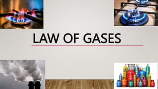 LAW OF GASES
 