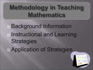  Background Information
 Instructional and Learning
Strategies
 Application of Strategies
1
 