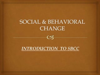 INTRODUCTION TO SBCC
 