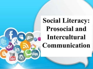 Social Literacy:
Prosocial and
Intercultural
Communication
 
