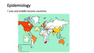 Epidemiology
• Low and middle Income countries
 