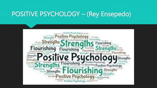 POSITIVE PSYCHOLOGY – (Rey Ensepedo)
 