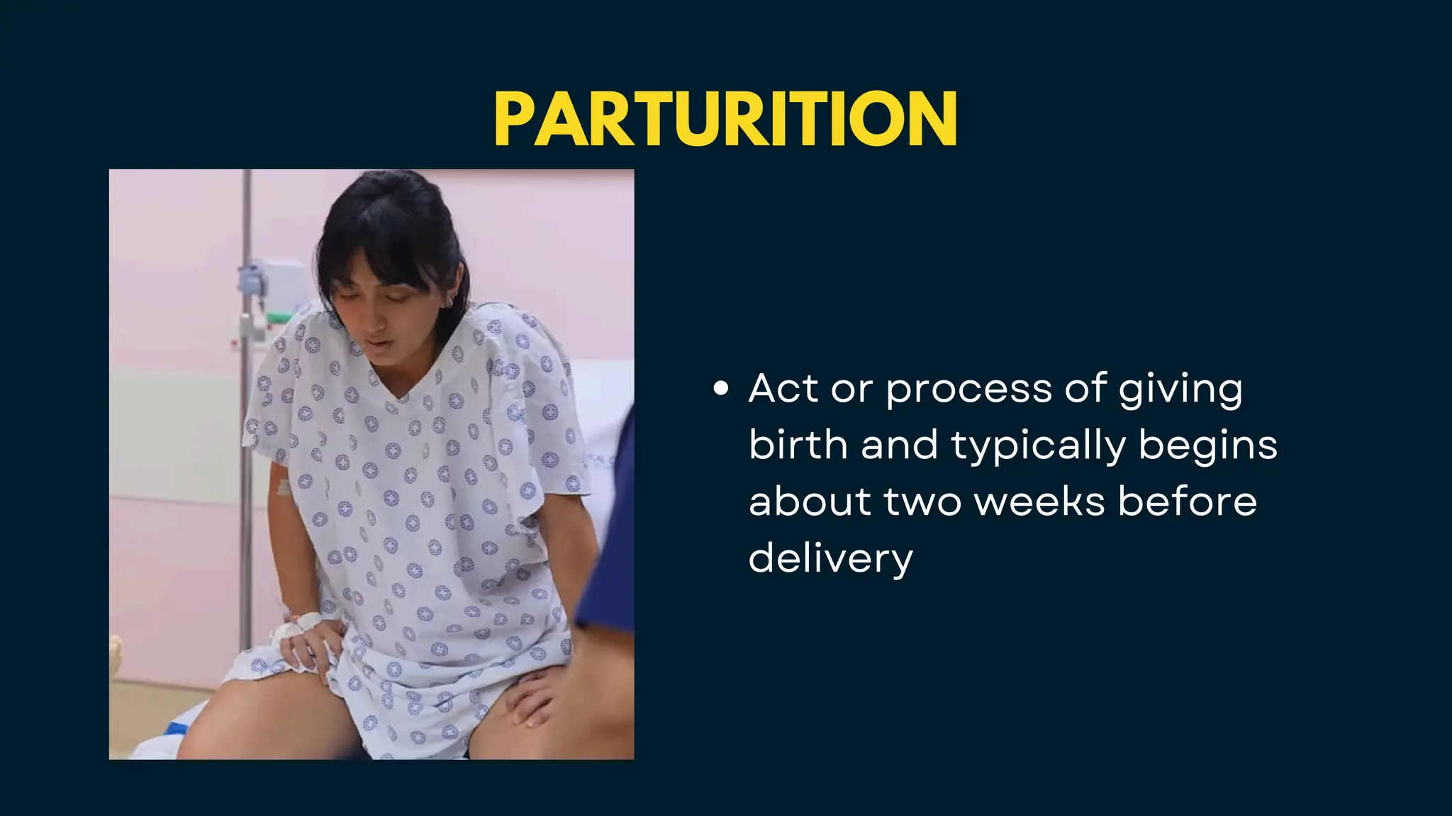 PARTURITION
Act or process of giving
birth and typically begins
about two weeks before
delivery
 