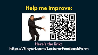 Help me improve:
Here's the link:
https://tinyurl.com/LecturerFeedbackForm
 