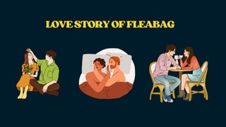 LOVESTORYOFFLEABAG
LOVESTORYOFFLEABAG
 