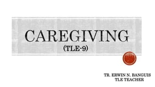 TR. ERWIN N. BANGUIS
TLE TEACHER
(TLE-9)
 