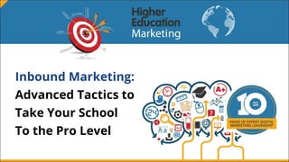 Inbound Marketing:
Advanced Tactics to
Take Your School
To the Pro Level
 