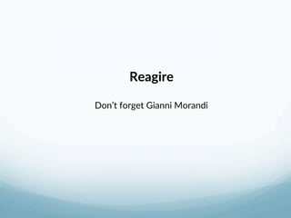 Reagire 
 
Don’t forget Gianni Morandi 
 