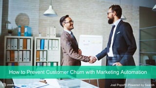 #InboundTO
How to Prevent Customer Churn with Marketing Automation
Joel Popoff | Powered by Search
 