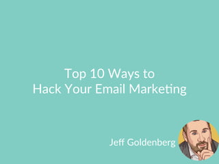 Lorem  Ipsum  Dolor  Sit  Amet  
Company  Name  
Jeﬀ  Goldenberg  
Top  10  Ways  to    
Hack  Your  Email  MarkeFng  
 