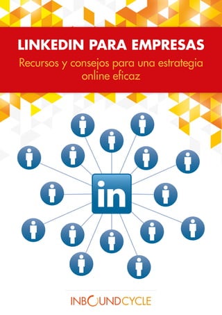 LINKEDIN PARA EMPRESAS
Recursos y consejos para una estrategia
online eficaz
 