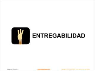ENTREGABILIDAD




Alejandro Durán M.    www.masterbase.com   Copyright © 2012 MasterBase®. Todos los derechos reservados
 