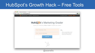 HubSpot’s Growth Hack – Free Tools 
@seanellis 
 