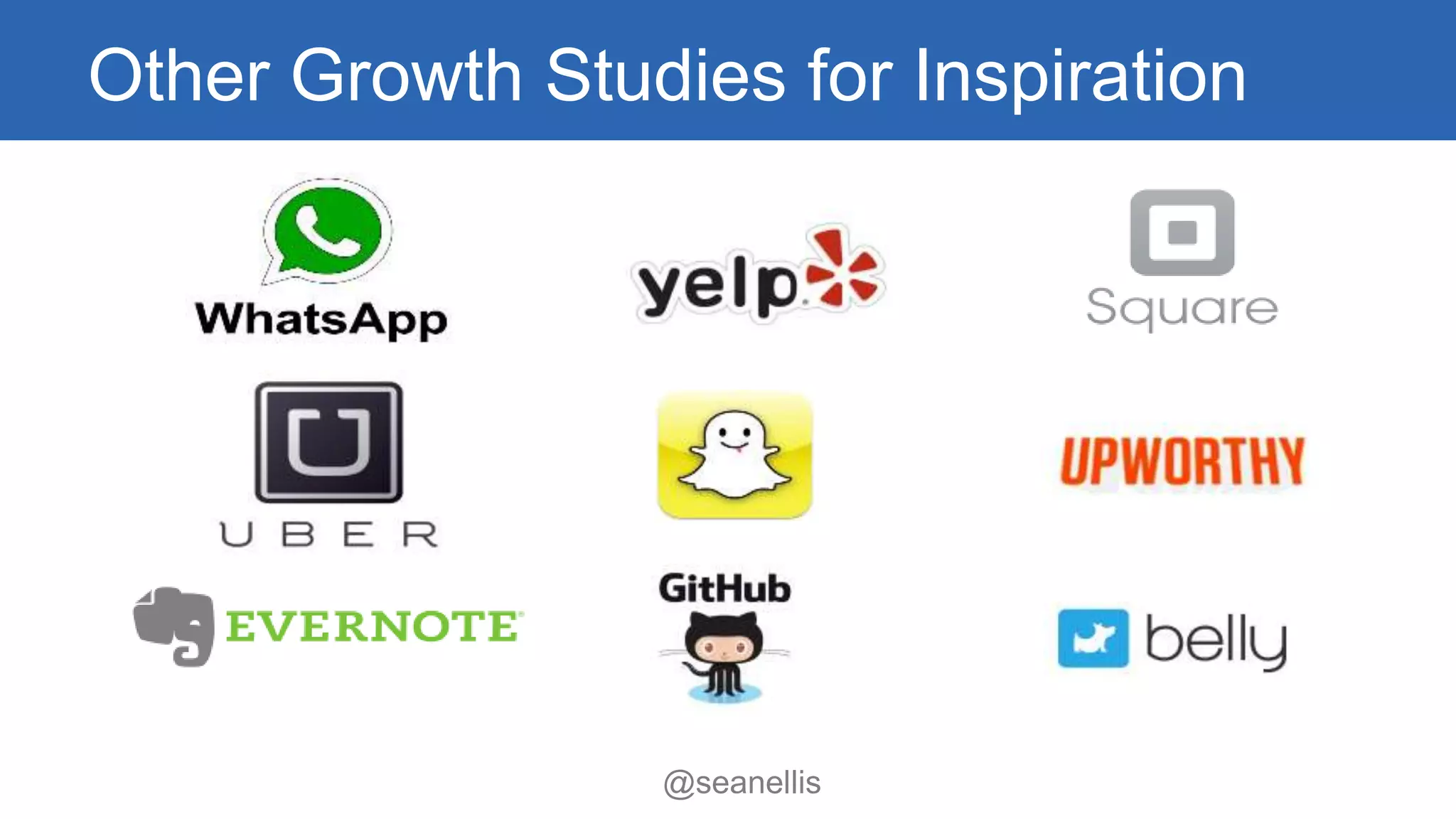 Other Growth Studies for Inspiration 
@seanellis 
 