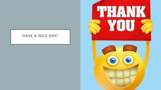 HAVE A NICE DAY!
 