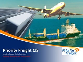Priority Freight CISLeading Supply Chain Solutions Stability, Reliability and Predictability 