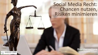 Social Media Recht:
Chancen nutzen,
Risiken minimieren
#InboundLunch – brandsensations.com
 