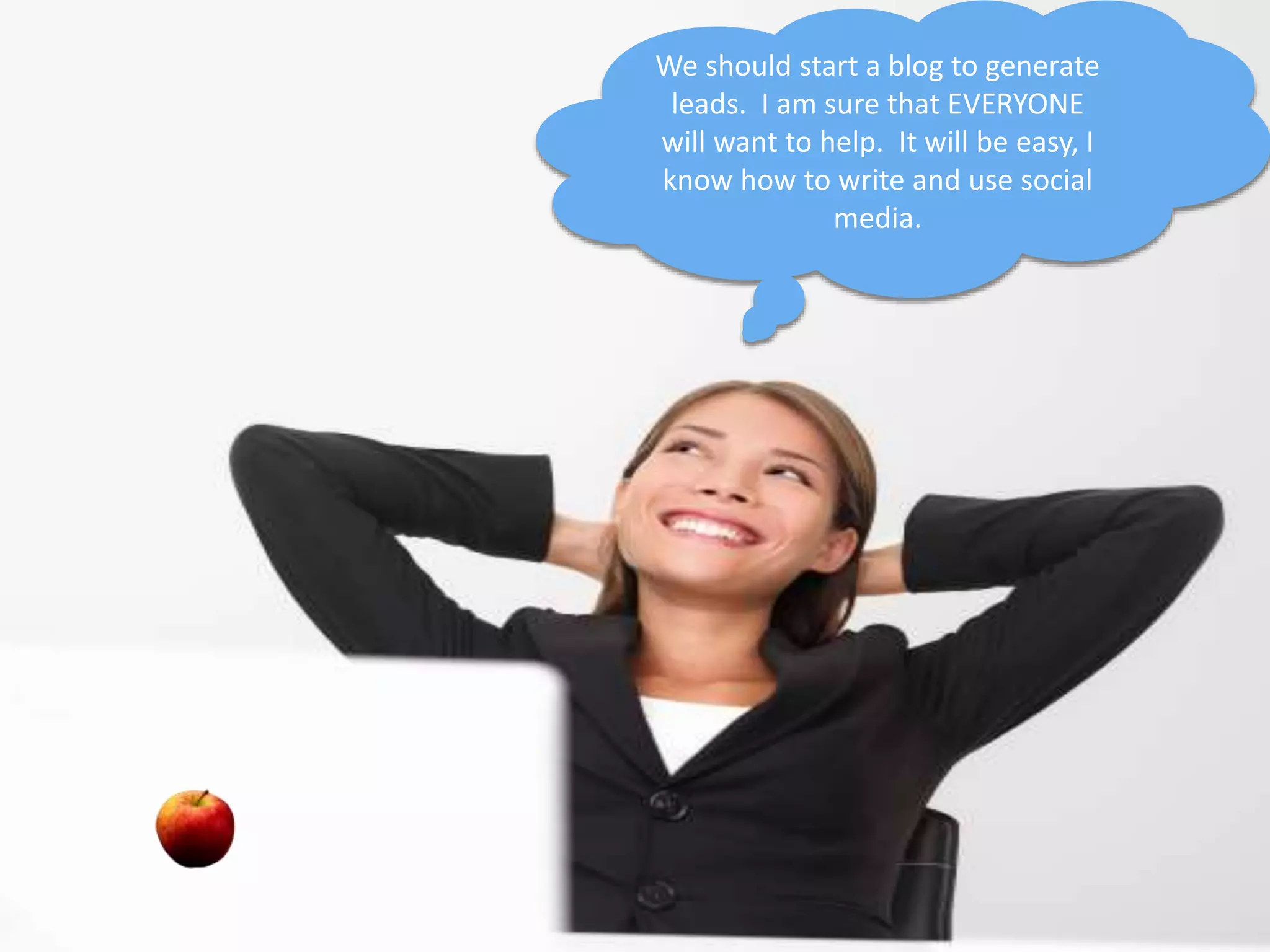 We should start a blog to generate 
leads. I am sure that EVERYONE 
will want to help. It will be easy, I 
know how to write and use social 
The 3 Phase of 
media. 
Being Overwhelmed 
INBOUND MARKETING MAKEOVER #inboundmakeover 
 