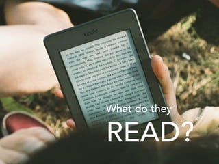 What do they
READ?
 