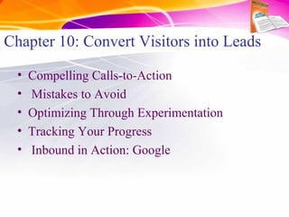 Chapter 11:Convert Prospects into Leads
• Landing Page Best Practices
• Creating Functional Forms
• Going Beyond the Form
...