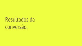 Resultados da
conversão.
 