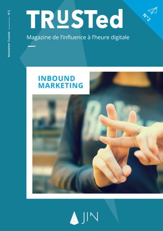 Magazine de l’influence à l’heure digitale
NewsletterTrustedN°2
N
°2
Inbound
marketing
 