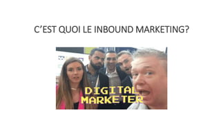 C’EST QUOI LE INBOUND MARKETING?
 