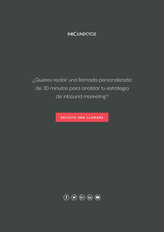 — 12
¿Quieres recibir una llamada personalizada
de 30 minutos para analizar tu estrategia
de inbound marketing?
SOLICITA U NA LLAMADA
 
