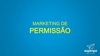 MARKETING DE
PERMISSÃO
 