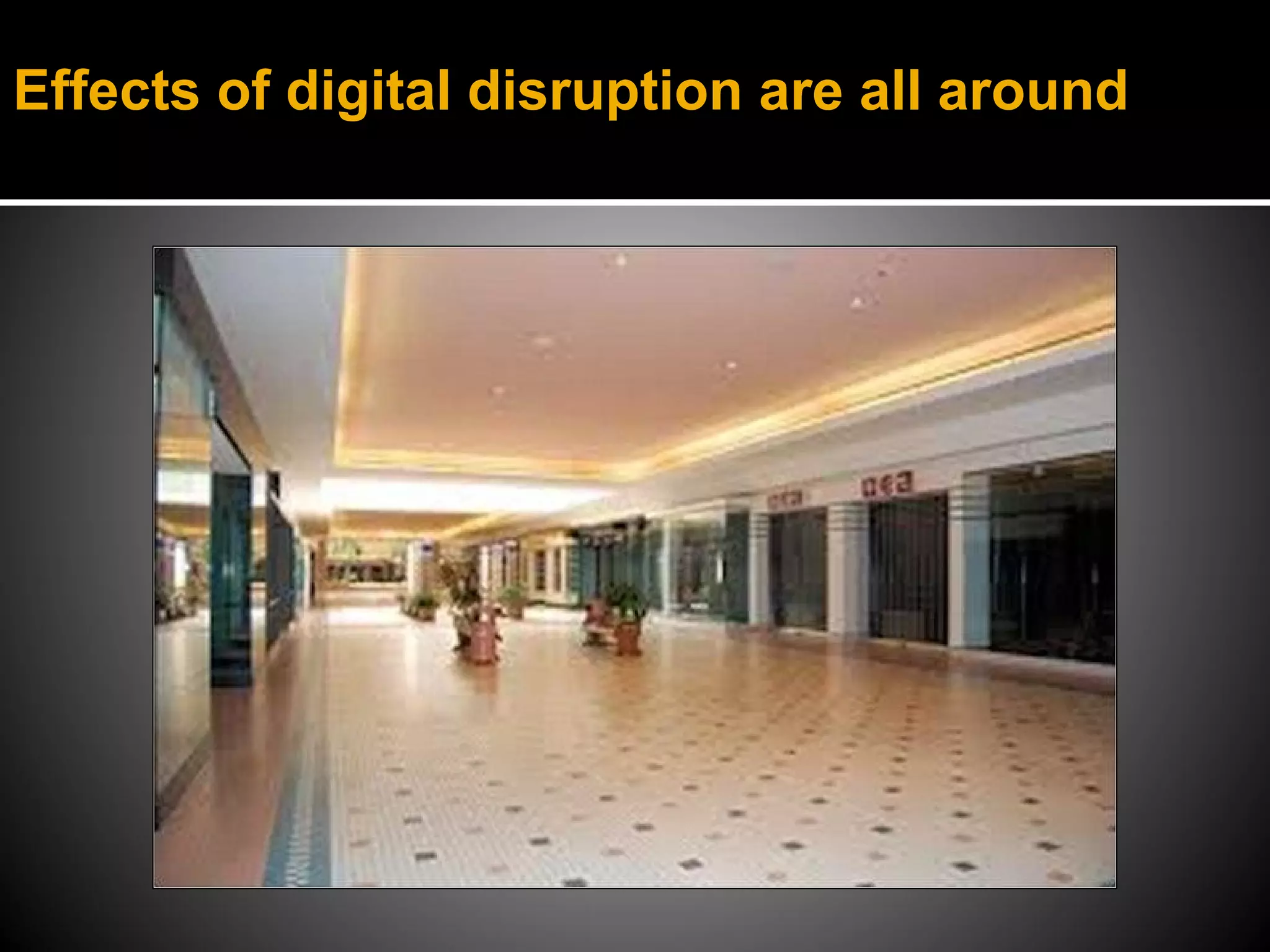 Effects of digital disruption are all around
 