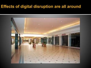 Effects of digital disruption are all around
 