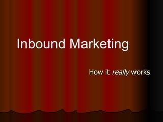 How it  really  works Inbound Marketing 