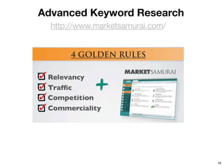 Advanced Keyword Research
  http://www.marketsamurai.com/




                                  10
 