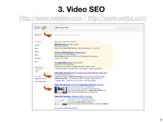 3. Video SEO
http://www.reelseo.com / http://www.wistia.com




                                                 21
 