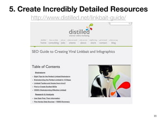 5. Create Incredibly Detailed Resources
      http://www.distilled.net/linkbait-guide/




                                                 23
 
